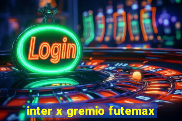 inter x gremio futemax